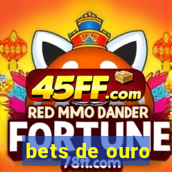 bets de ouro
